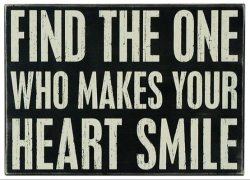 Find the one who makes your heart smile. Unknown creator